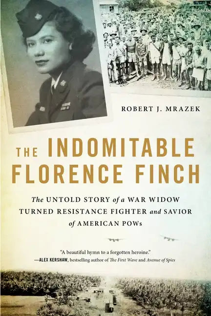 The Indomitable Florence Finch: The Untold Story of a War Widow Turned Resistance Fighter and Savior of American POWs - Paperback