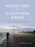 Adventures of a Louisiana Birder: One Year, Two Wings, Three Hundred Species - Paperback