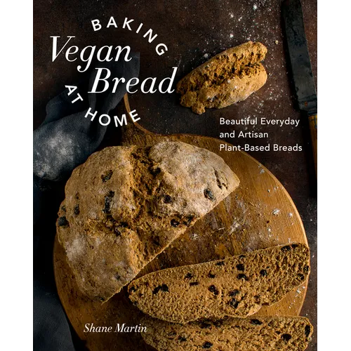 Baking Vegan Bread at Home: Beautiful Everyday and Artisan Plant-Based Breads - Hardcover