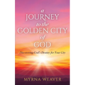 A Journey to the Golden City of God: Discovering God's Destiny for Your City - Paperback