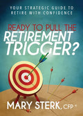 Ready to Pull the Retirement Trigger?: Your Strategic Guide to Retire with Confidence - Paperback