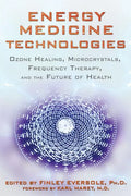 Energy Medicine Technologies: Ozone Healing, Microcrystals, Frequency Therapy, and the Future of Health - Paperback