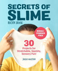 Secrets of Slime Recipe Book: 30 Projects for Stretchable, Squishy, Sensory Fun! - Paperback