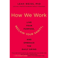 How We Work: Live Your Purpose, Reclaim Your Sanity, and Embrace the Daily Grind - Paperback