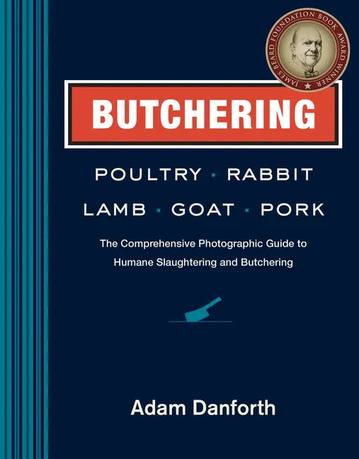 Butchering Poultry, Rabbit, Lamb, Goat, and Pork: The Comprehensive Photographic Guide to Humane Slaughtering and Butchering - Hardcover