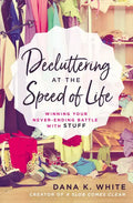 Decluttering at the Speed of Life: Winning Your Never-Ending Battle with Stuff - Paperback