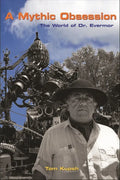 A Mythic Obsession: The World of Dr. Evermor - Paperback