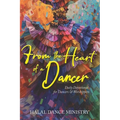 From the Heart of a Dancer: Daily Devotional for Dancers & Worshippers - Paperback