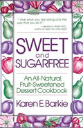 Sweet and Sugar Free: An All Natural Fruit-Sweetened Dessert Cookbook - Paperback
