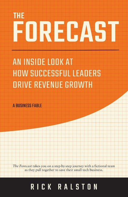 The Forecast: An Inside Look at How Successful Leaders Drive Revenue Growth - Paperback