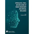 Spiritualities, ethics, and implications of human enhancement and artificial intelligence - Hardcover
