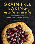 Grain-Free Baking Made Simple: A Cookbook of Sweet and Savory Recipes - Paperback