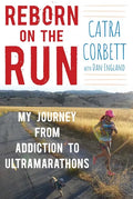 Reborn on the Run: My Journey from Addiction to Ultramarathons - Hardcover