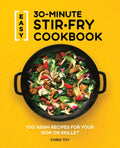 Easy 30-Minute Stir-Fry Cookbook: 100 Asian Recipes for Your Wok or Skillet - Paperback