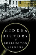 Hidden History of Burlington, Vermont - Paperback