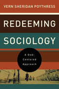 Redeeming Sociology: A God-Centered Approach - Paperback