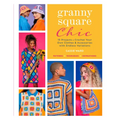 Granny Square Chic: 15 Projects--Crochet Your Own Clothes & Accessories with Endless Variations - Paperback