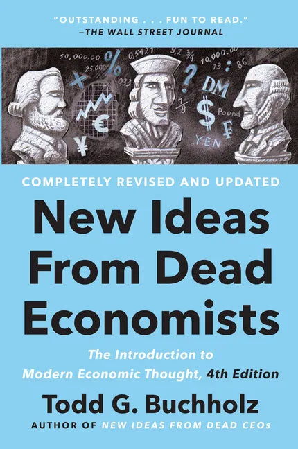 New Ideas from Dead Economists: The Introduction to Modern Economic Thought, 4th Edition - Paperback