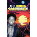 The Origin of Strength: Sometimes the Hero We Seek is Ourself - Hardcover