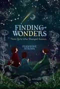 Finding Wonders: Three Girls Who Changed Science - Hardcover