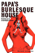 Papa's Burlesque House: Growing Up in a Burlesque Theater - Paperback
