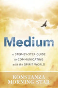 Medium: A Step-By-Step Guide to Communicating with the Spirit World - Paperback
