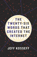 The Twenty-Six Words That Created the Internet - Hardcover