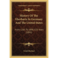 History Of The Eberharts In Germany And The United States: From 1265 To 1890, 625 Years (1891) - Paperback