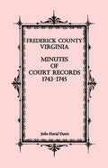 Frederick County, Virginia Minutes of Court Records, 1743-1745 - Paperback