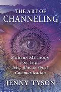 The Art of Channeling: Modern Methods for True Telepathic & Spirit Communication - Paperback