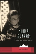 Nancy Cunard: Heiress, Muse, Political Idealist - Hardcover