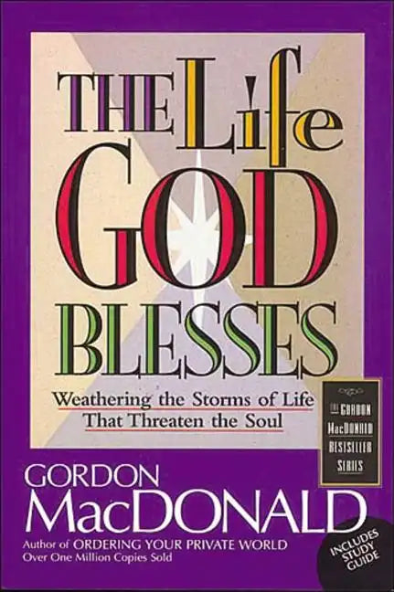 The Life God Blesses: Weathering the Storms of Life That Threaten the Soul - Paperback