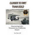 Closer To Dirt Than Gold: Discovering Life's Treasures in a California Desert - Paperback