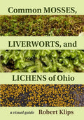 Common Mosses, Liverworts, and Lichens of Ohio: A Visual Guide - Paperback