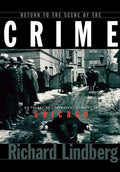 Return to the Scene of the Crime: A Guide to Infamous Places in Chicago - Hardcover