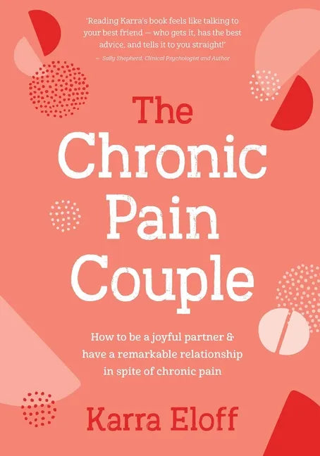 The Chronic Pain Couple: How to Be a Joyful Partner & Have a Remarkable Relationship in Spite of Chronic Pain - Hardcover