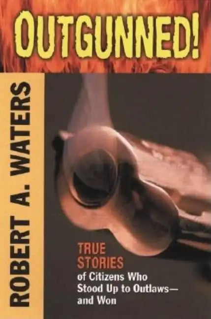 Outgunned!: True Stories of Citizens Who Stood Up to Outlaws-And Won - Paperback