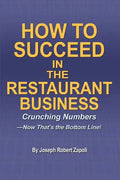 How to Succeed in the Restaurant Business: Crunching Numbers--Now That's the Bottom Line! - Paperback