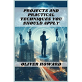 Projects and Practical Techniques You Should Apply: A Comprehensive Guide to Mastering Essential Skills and Executing Successful Projects (2024) - Paperback