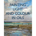 Painting Light and Colour with Oils - Paperback