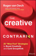 The Creative Contrarian: 20 Wise Fool Strategies to Boost Creativity and Curb Groupthink - Hardcover