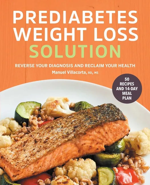 The Prediabetes Weight Loss Solution: Reverse Your Diagnosis and Reclaim Your Health - Paperback