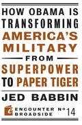 How Obama Is Transforming America's Military from Superpower to Paper Tiger: The Truth about China in the Twenty-First Century - Paperback