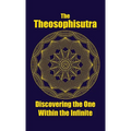 The Theosophisutra: Discovering the One Within the Infinite - Paperback