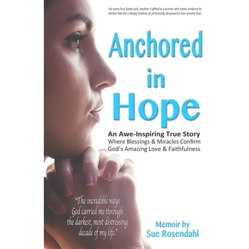 Anchored in Hope: An Awe-Inspiring True Story Where Blessings & Miracles Confirm God's Amazing Love & Faithfulness - Paperback
