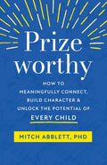 Prizeworthy: How to Meaningfully Connect, Build Character, and Unlock the Potential of Every Child - Paperback
