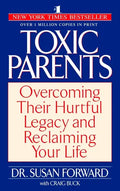 Toxic Parents: Overcoming Their Hurtful Legacy and Reclaiming Your Life - Paperback