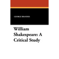 William Shakespeare: A Critical Study - Paperback