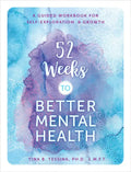52 Weeks to Better Mental Health: A Guided Workbook for Self-Exploration and Growth - Paperback
