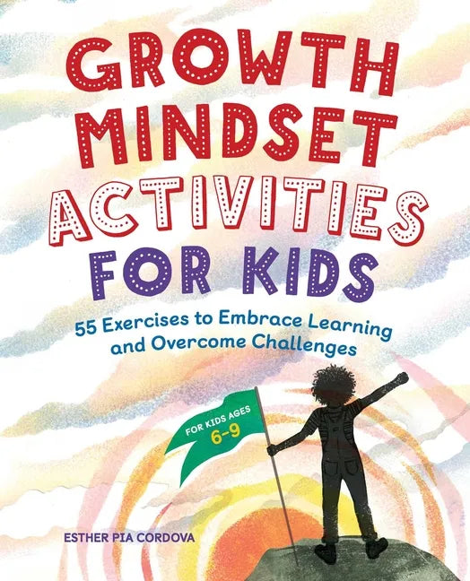 Growth Mindset Activities for Kids: 55 Exercises to Embrace Learning and Overcome Challenges - Paperback